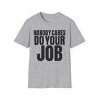 NOBODY CARES DO YOUR JOB T-SHIRT