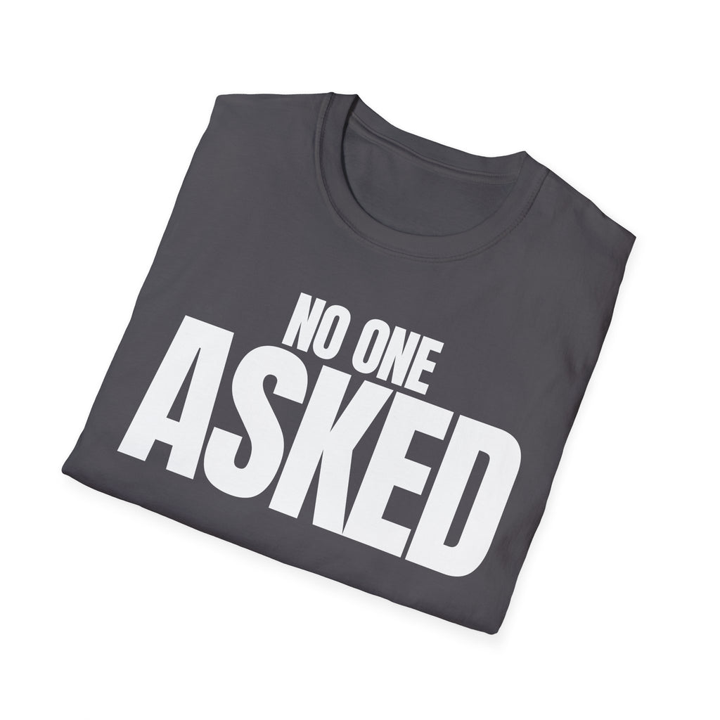 NO ONE ASKED T-SHIRT