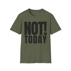 NOT TODAY T-SHIRT