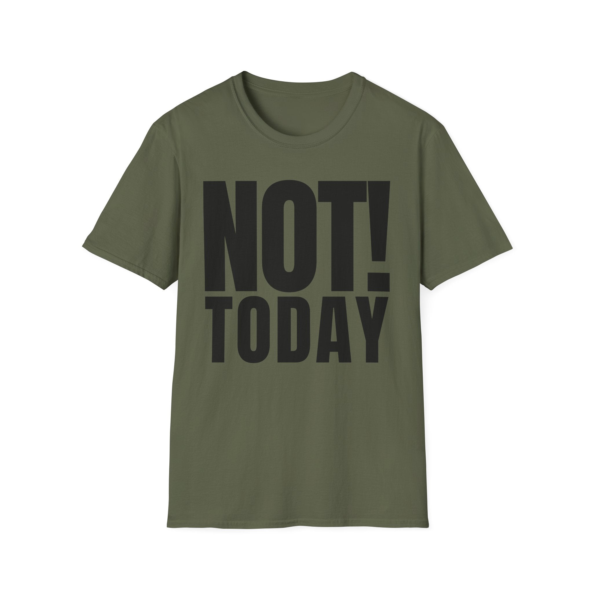 NOT TODAY T-SHIRT