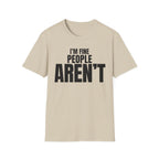 I'M FINE PEOPLE AREN'T T-SHIRT