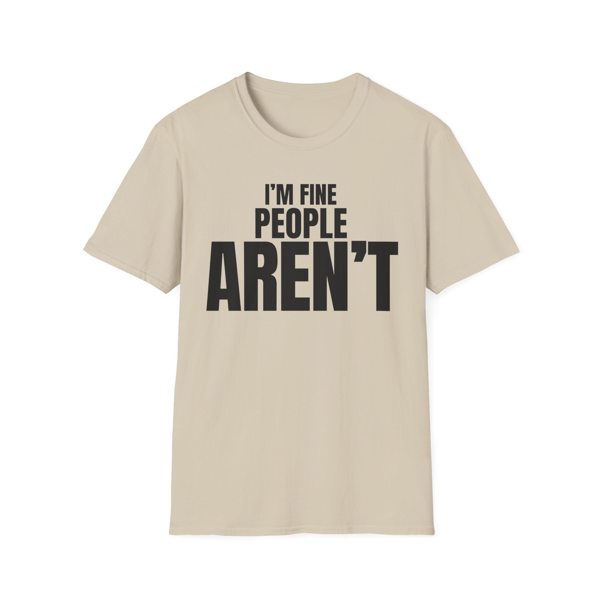 I'M FINE PEOPLE AREN'T T-SHIRT