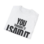 YOU THOUGHT IT I SAID IT T-SHIRT