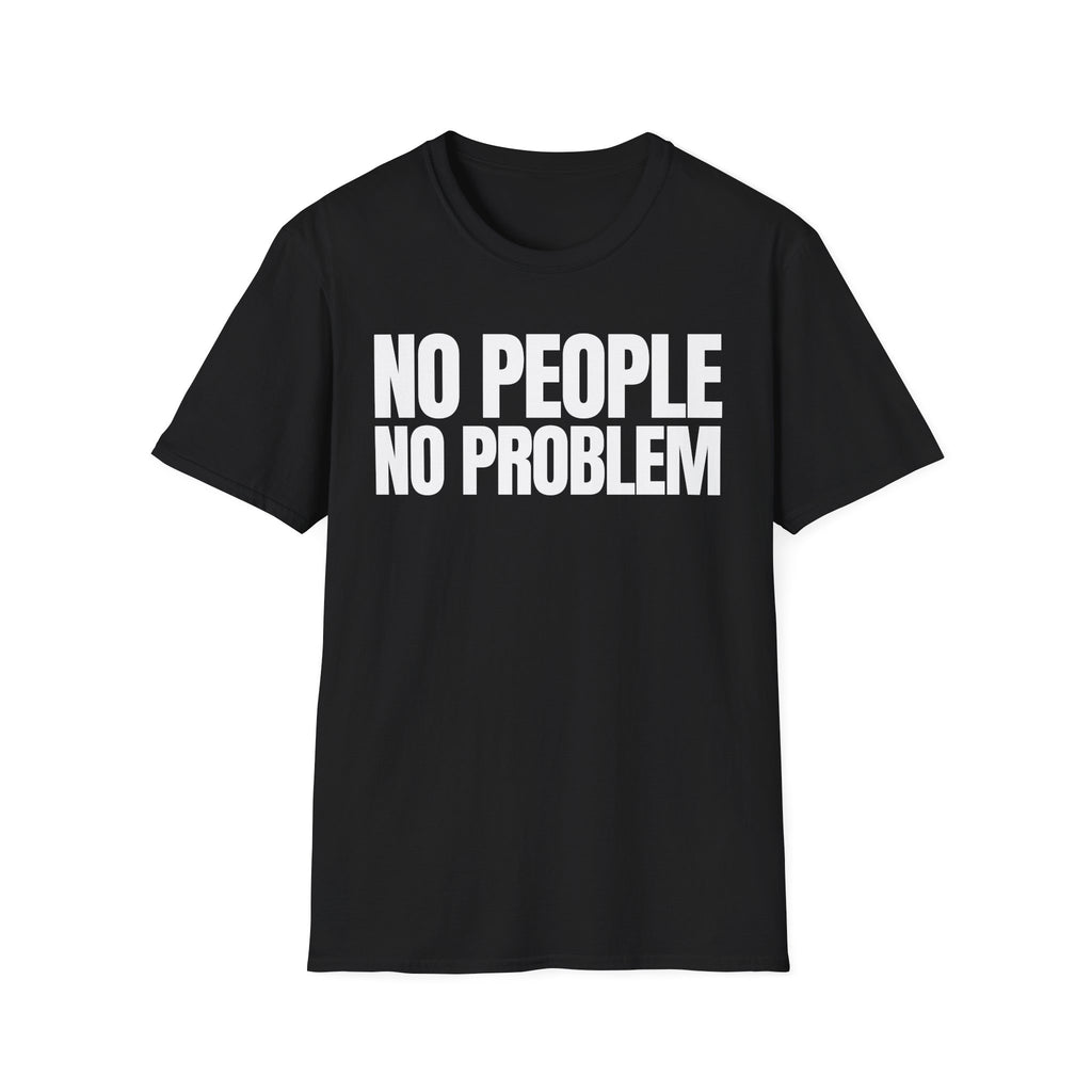 NO PEOPLE NO PROBLEM T-SHIRT