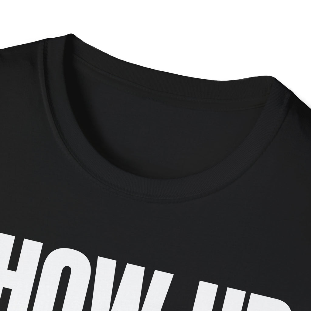 SHOW UP DO IT T-SHIRT