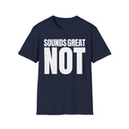 SOUNDS GREAT NOT T-SHIRT