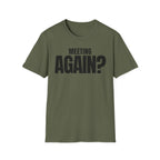 MEETING AGAIN? T-SHIRT