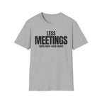 LESS MEETINGS (gets more done) T-SHIRT