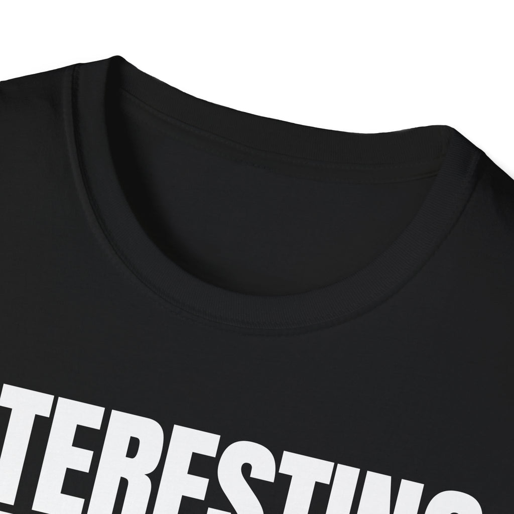 INTERESTING NOT T-SHIRT