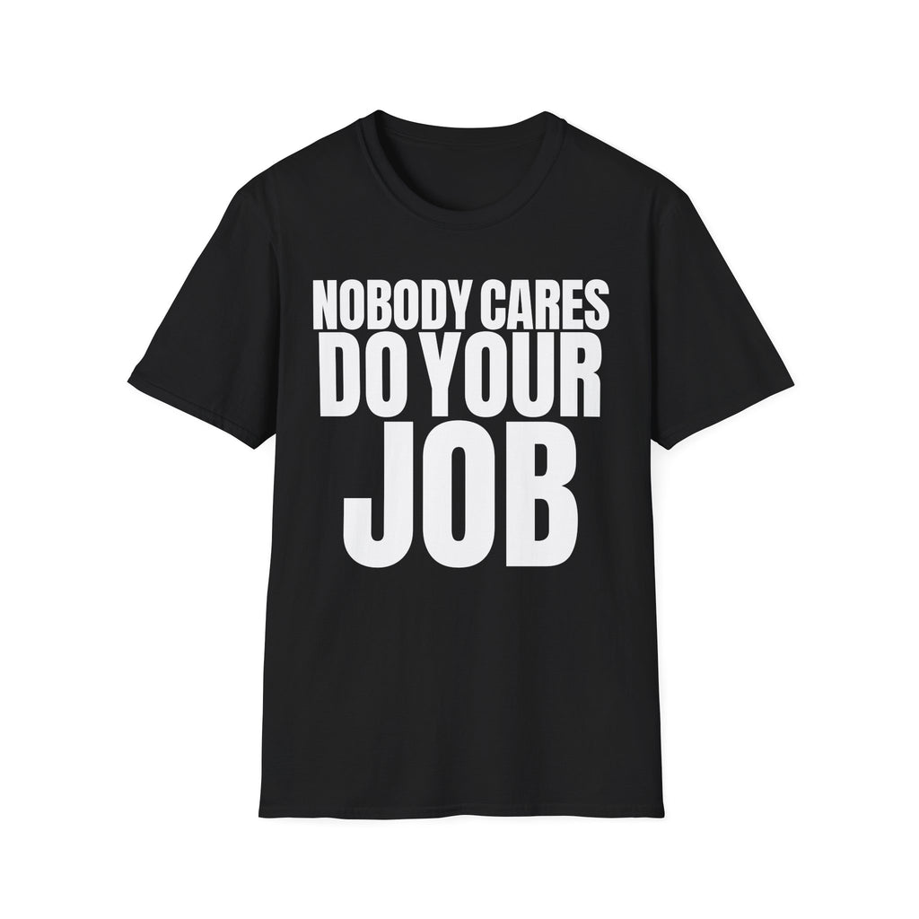 NOBODY CARES DO YOUR JOB T-SHIRT