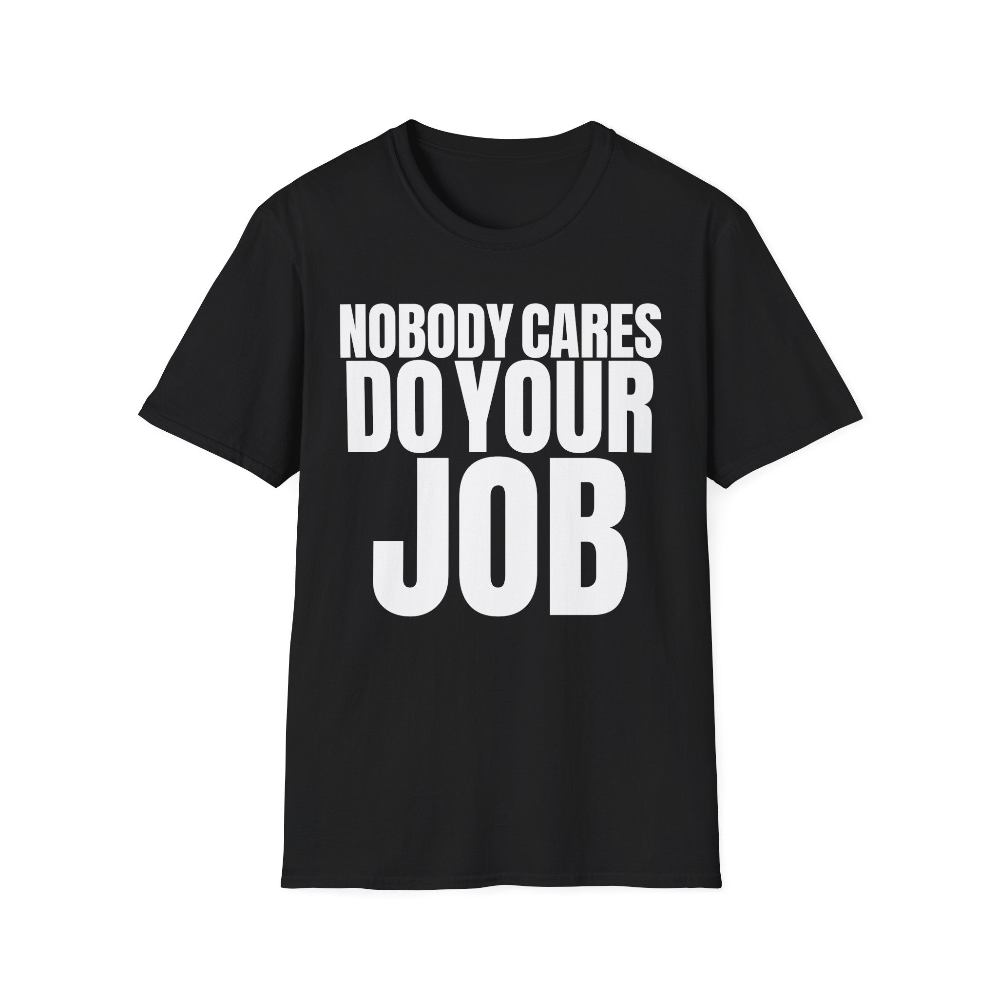 NOBODY CARES DO YOUR JOB T-SHIRT