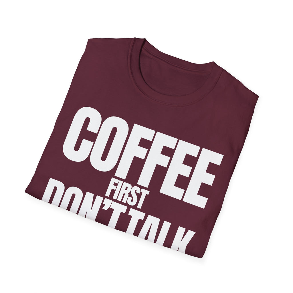 COFFE FIRST DON'T TALK T-SHIRT