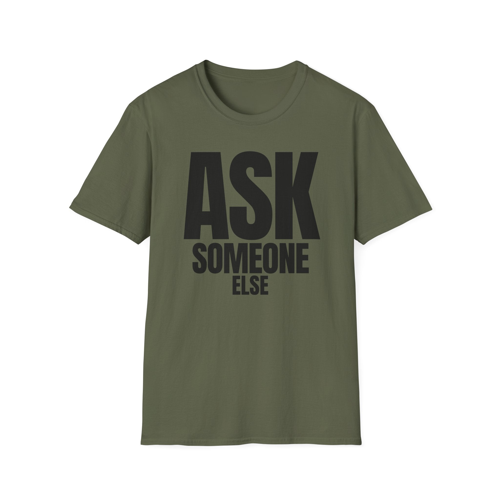 ASK SOMEONE ELSE T-SHIRT