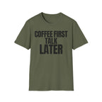 COFFEE FIRST TALK LATER T-SHIRT
