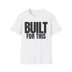 BUILT FOR THIS T-SHIRT