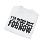 I'M BEING NICE FOR NOW 2 T-SHIRT