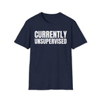 CURRENTLY UNSUPERVISED T-SHIRT