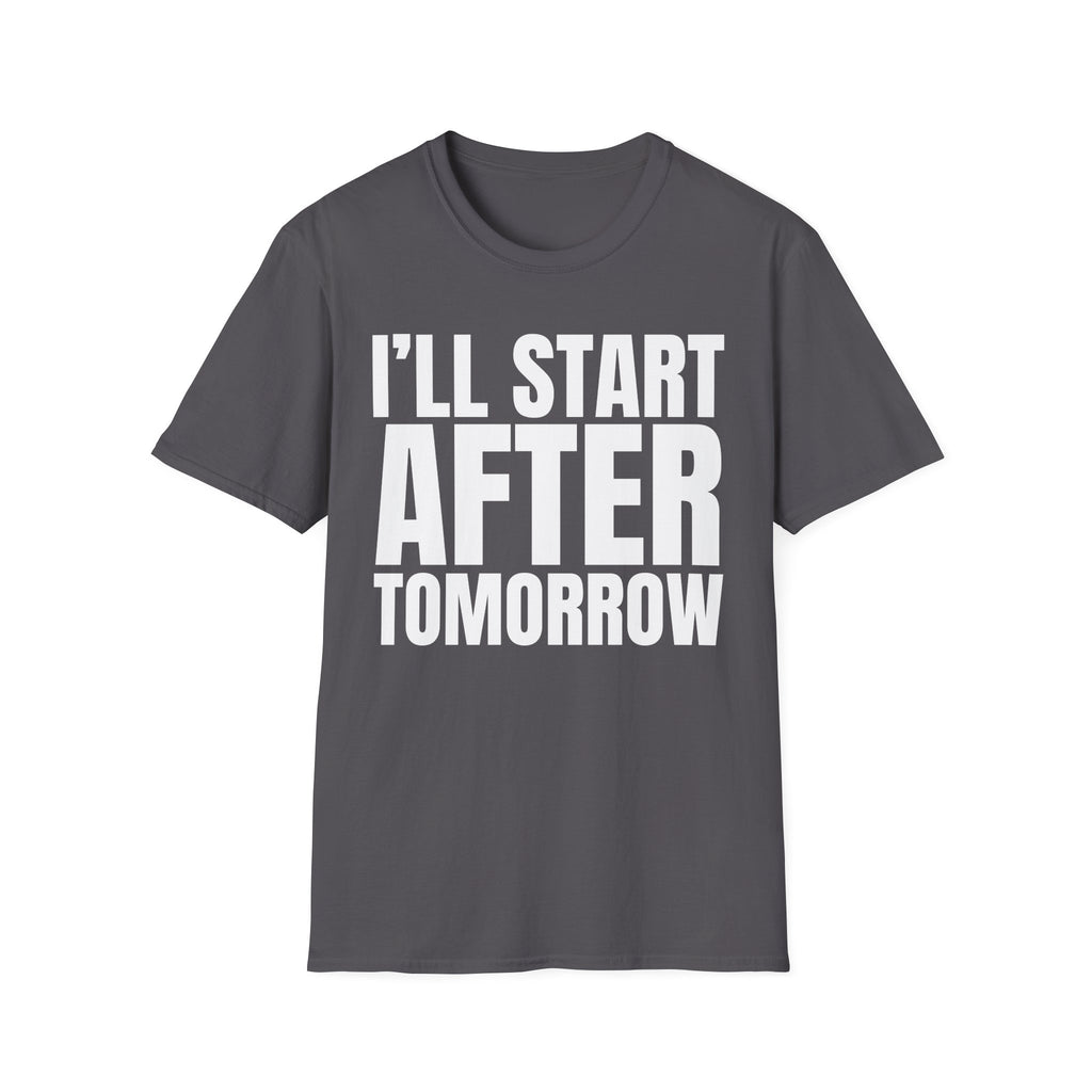 I'LL START AFTER TOMORROW T-SHIRT