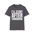 I'LL START AFTER TOMORROW T-SHIRT