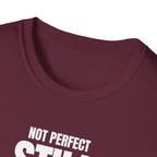 NOT PERFECT STILL BETTER T-SHIRT
