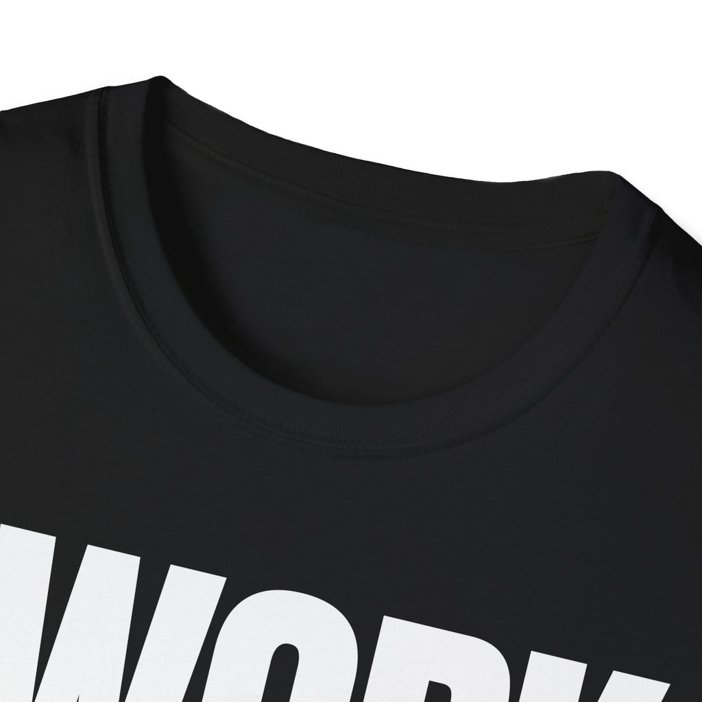 I WORK YOU TALK T-SHIRT
