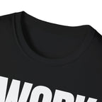 I WORK YOU TALK T-SHIRT