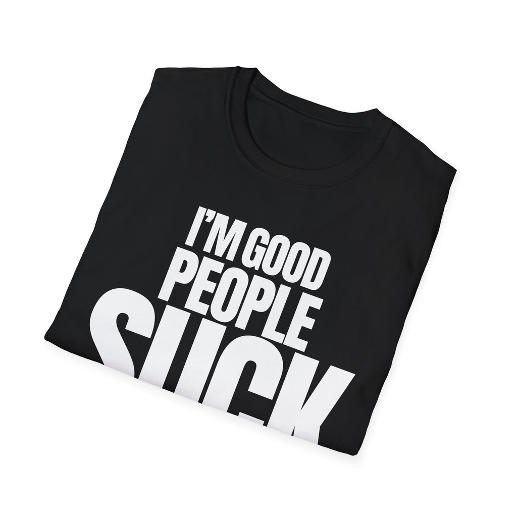 I'M GOOD PEOPLE SUCK T-SHIRT