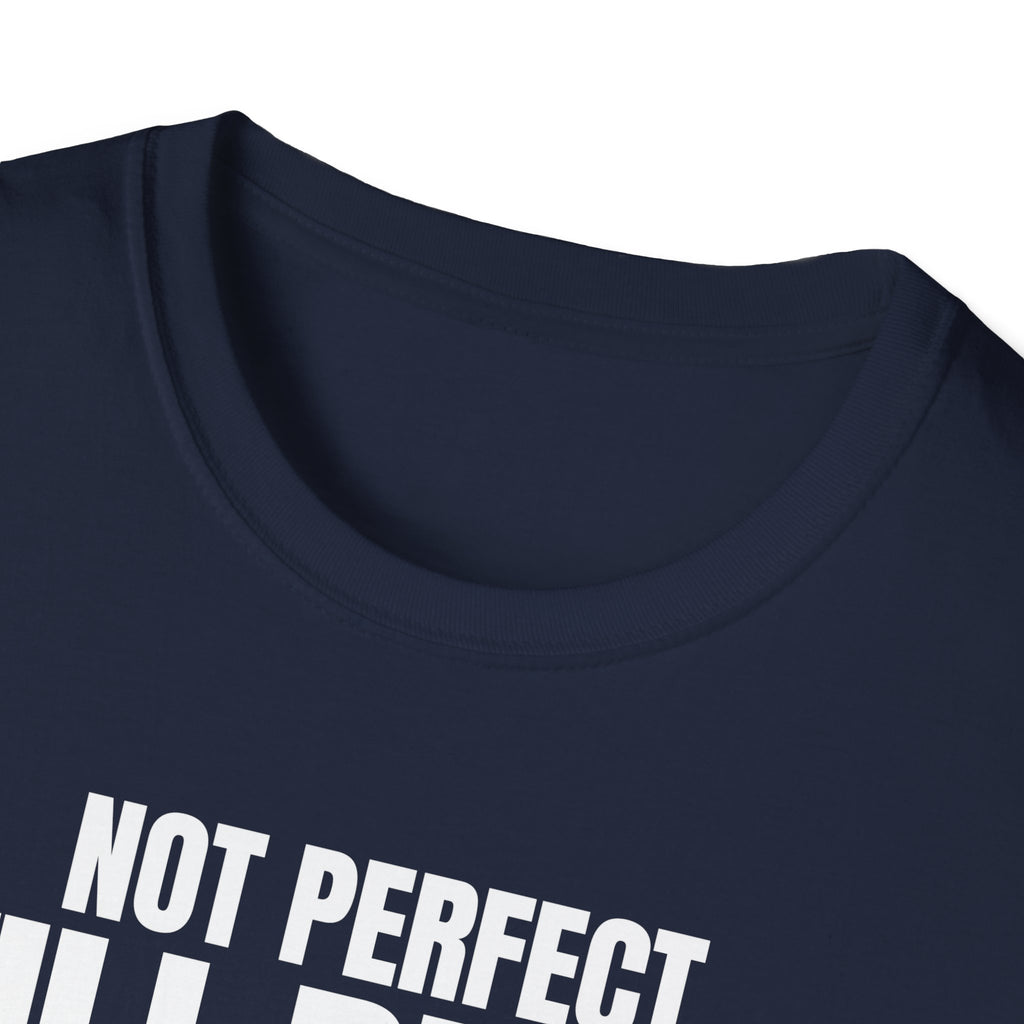NOT PERFECT STILL BETTER T-SHIRT