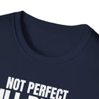 NOT PERFECT STILL BETTER T-SHIRT