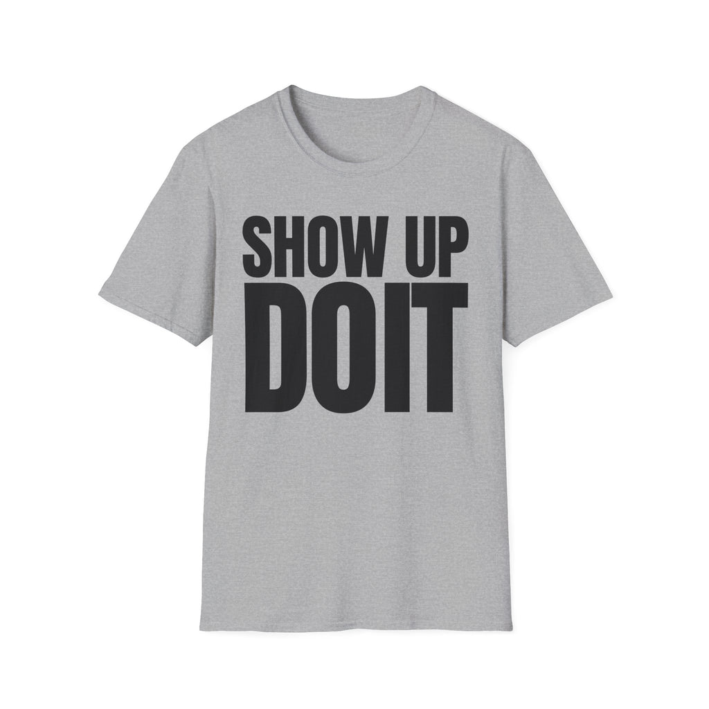 SHOW UP DO IT T-SHIRT
