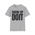 SHOW UP DO IT T-SHIRT