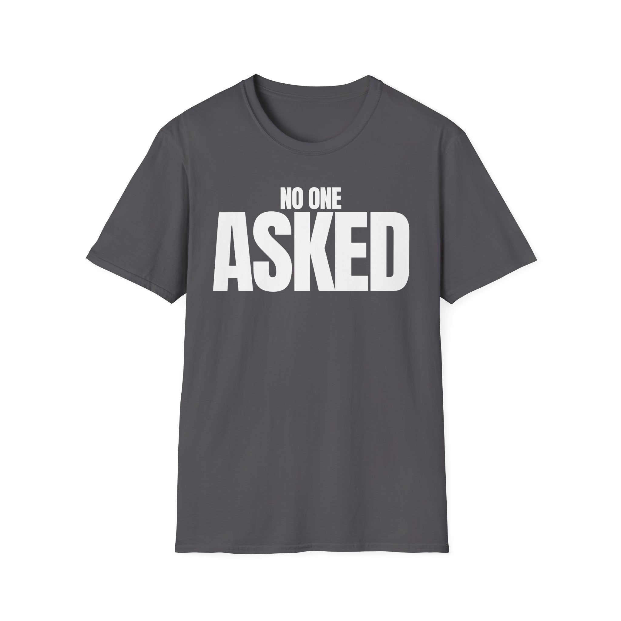 NO ONE ASKED T-SHIRT