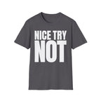 NICE TRY NOT T-SHIRT