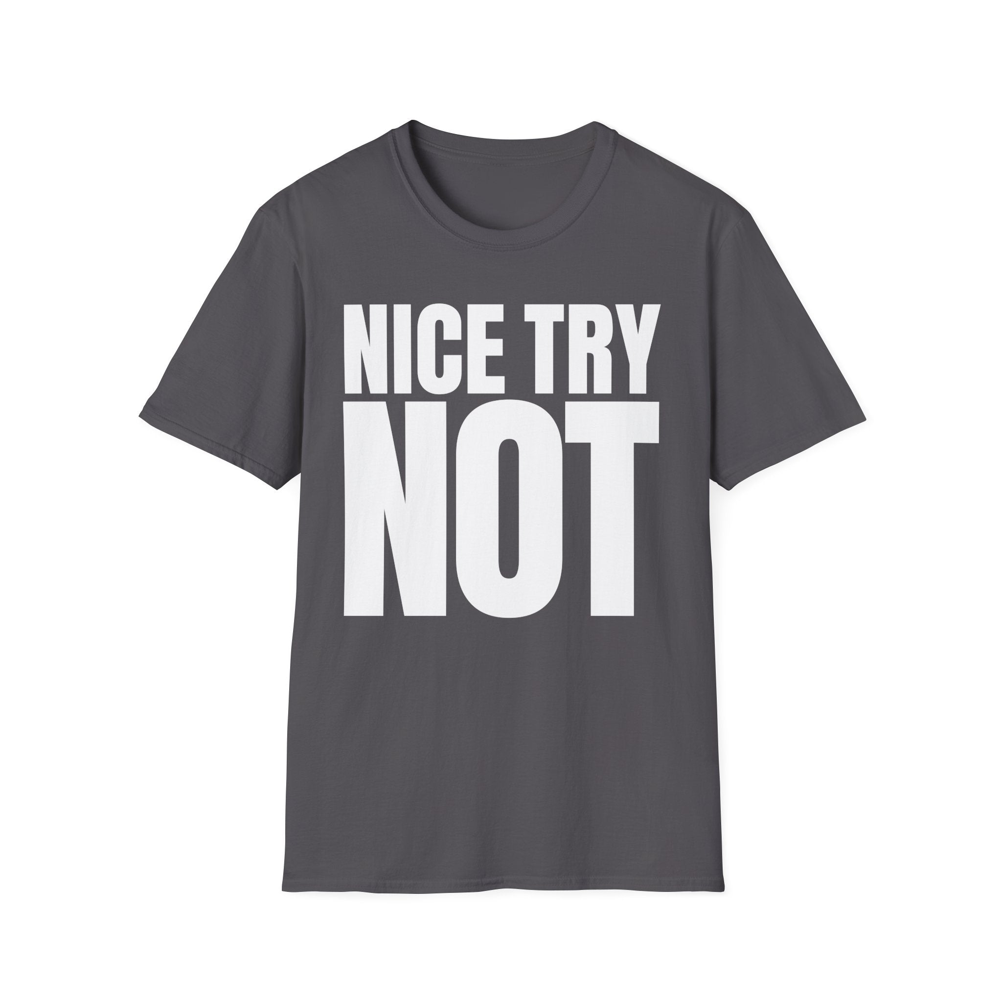 NICE TRY NOT T-SHIRT