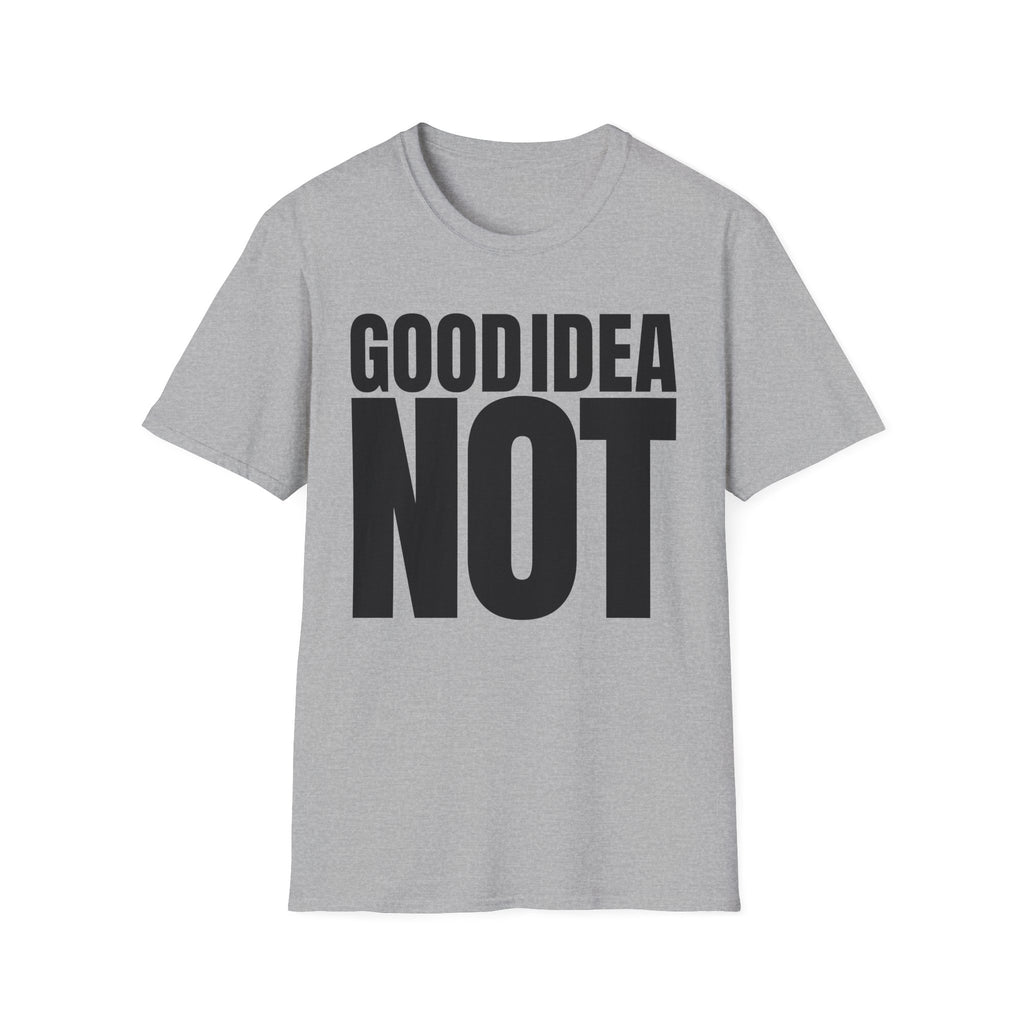 GOOD IDEA NOT T-SHIRT