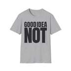 GOOD IDEA NOT T-SHIRT