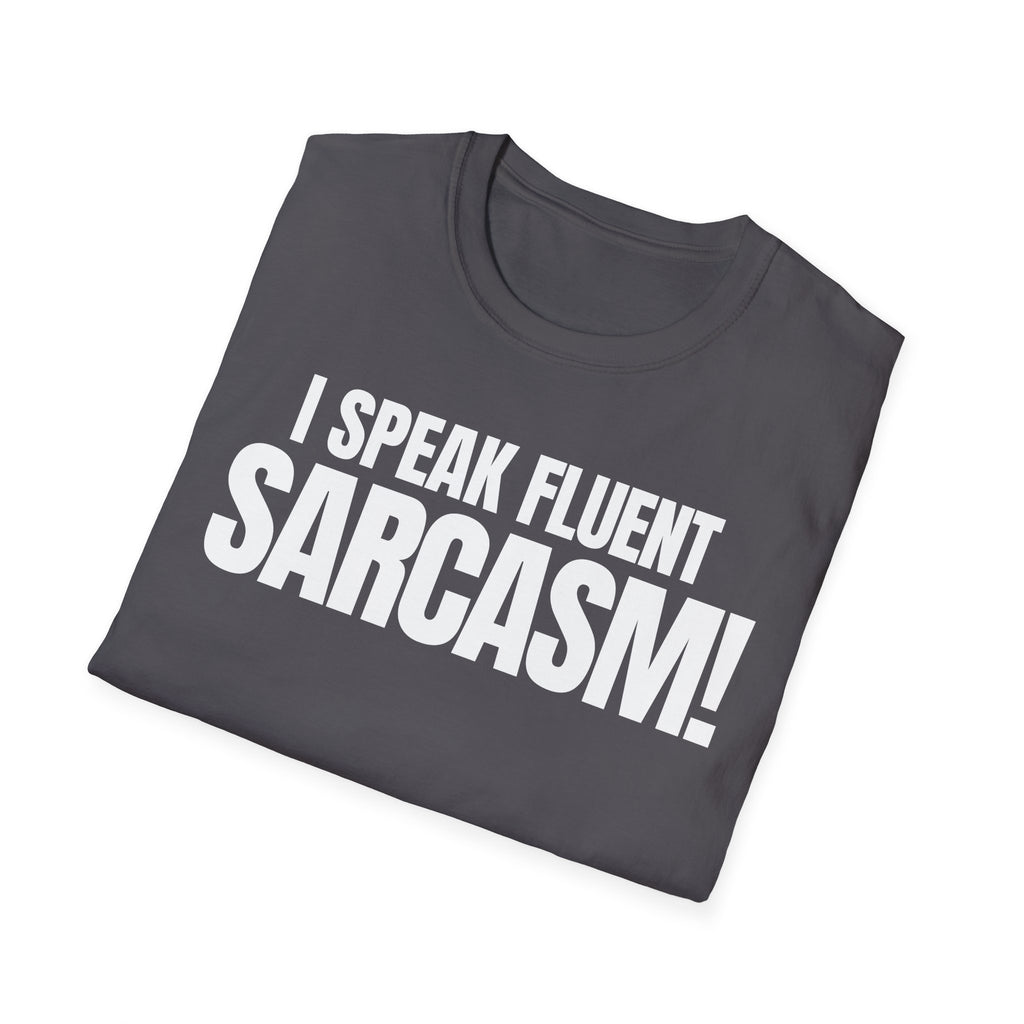I SPEAK FLUENT SARCASM! T-SHIRT