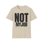 NOT MY JOB T-SHIRT