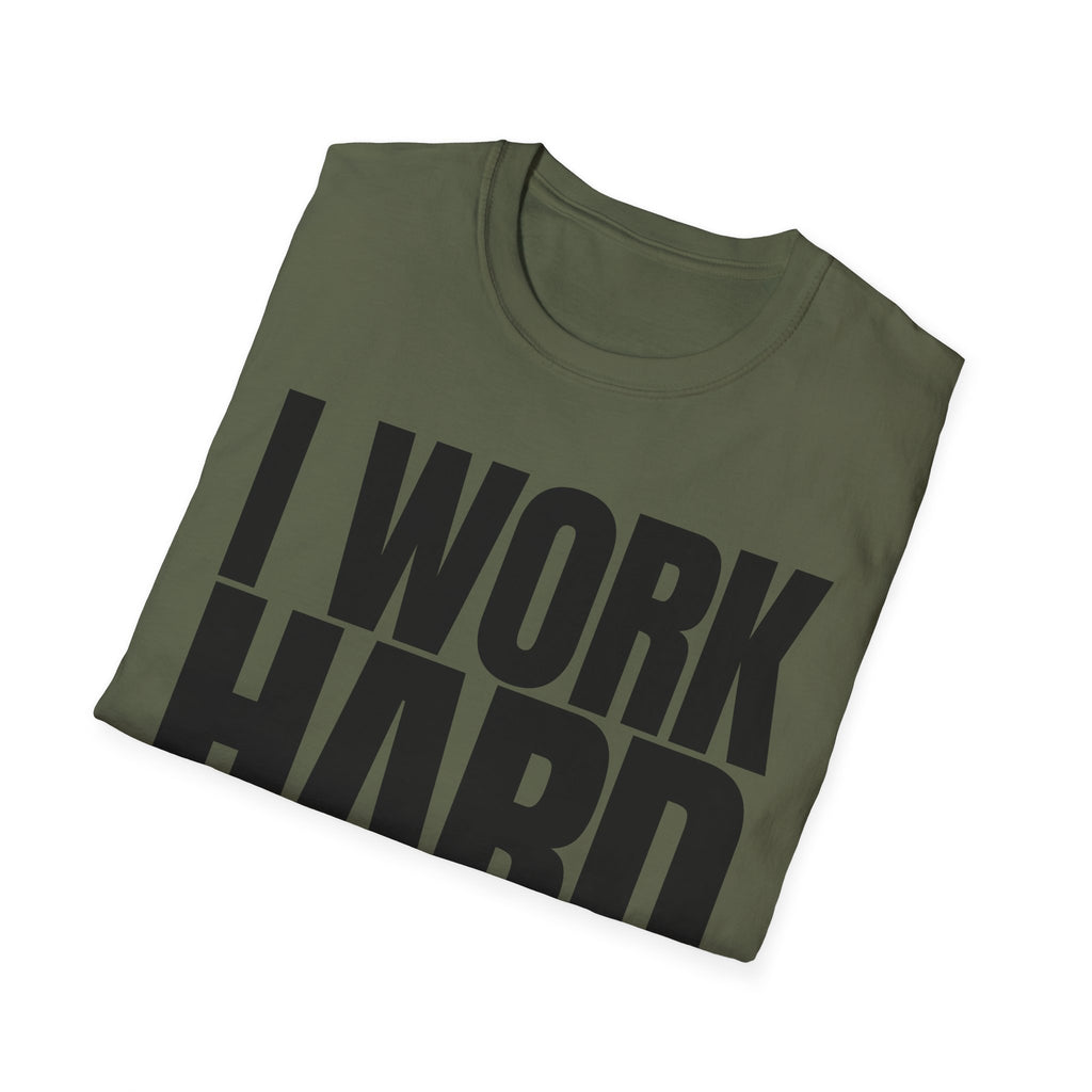 I WORK HARD T-SHIRT