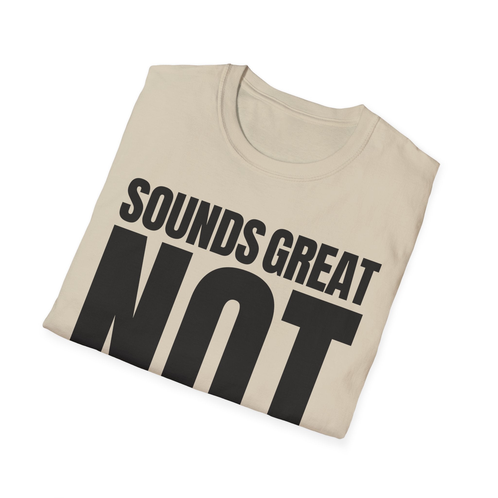 SOUNDS GREAT NOT T-SHIRT