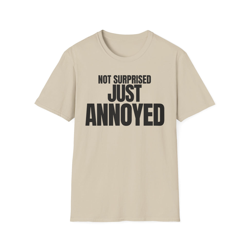 NOT SURPRISED JUST ANNOYED T-SHIRT