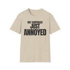 NOT SURPRISED JUST ANNOYED T-SHIRT