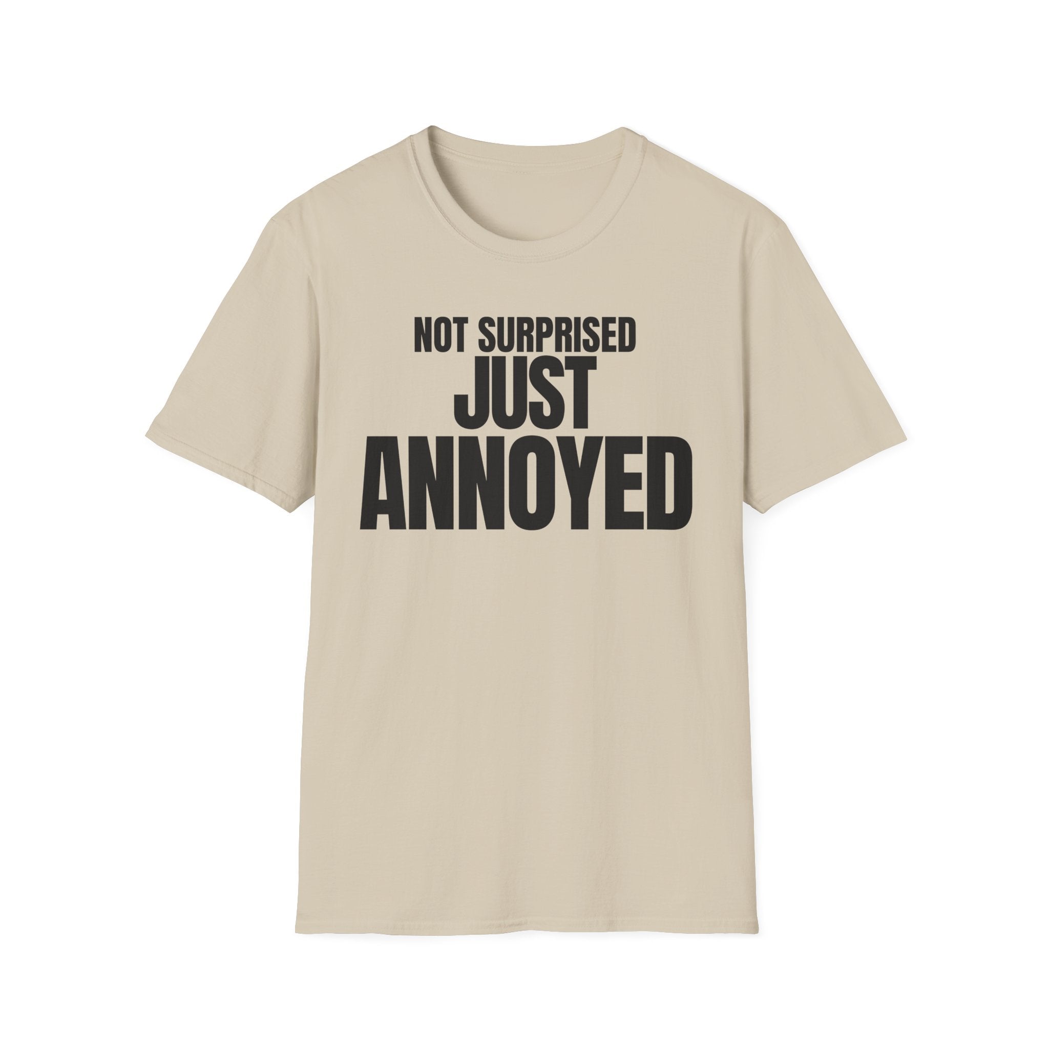 NOT SURPRISED JUST ANNOYED T-SHIRT