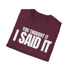 YOU THOUGHT IT I SAID IT T-SHIRT