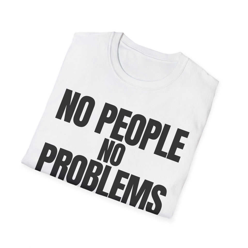 NO PEOPLE NO PROBLEMS T-SHIRT