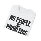 NO PEOPLE NO PROBLEMS T-SHIRT