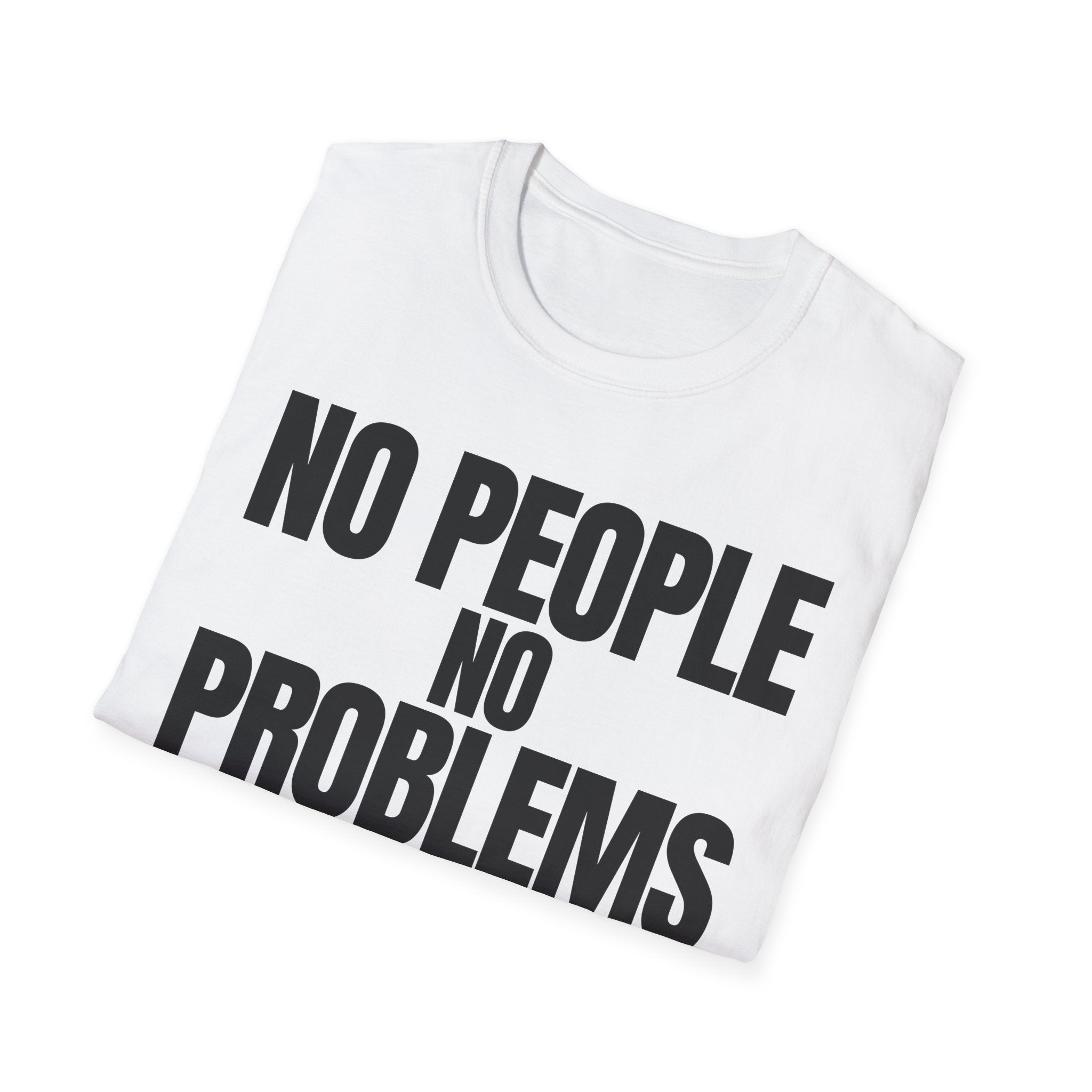 NO PEOPLE NO PROBLEMS T-SHIRT