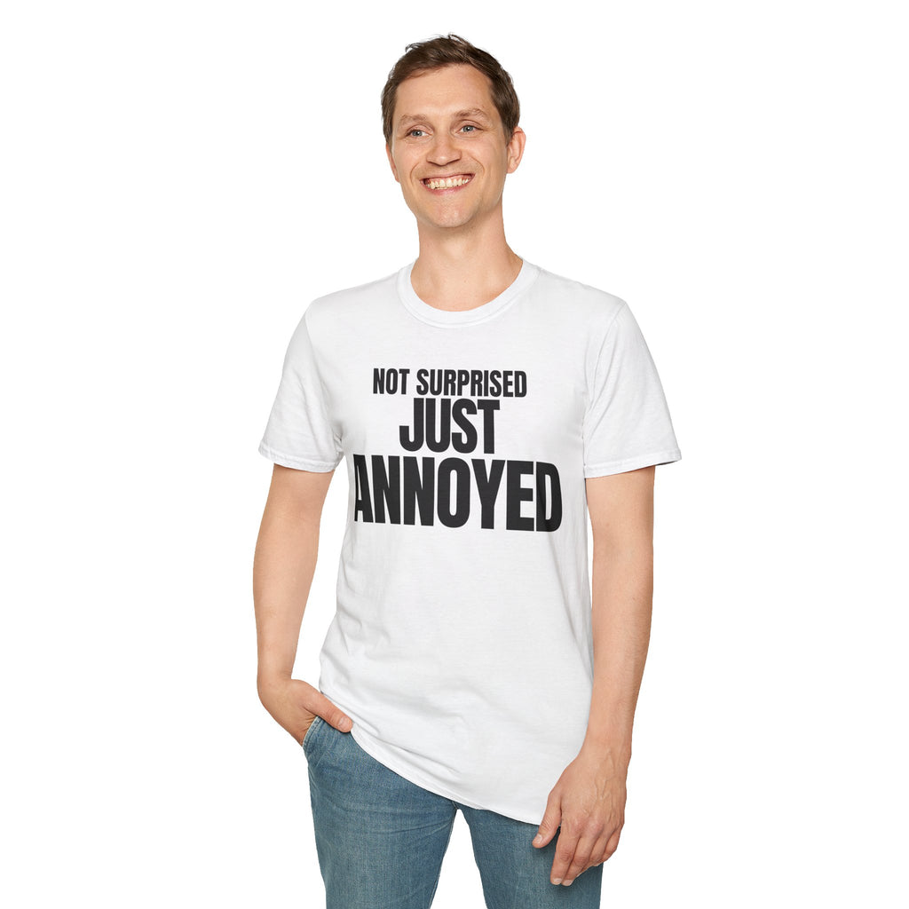 NOT SURPRISED JUST ANNOYED T-SHIRT