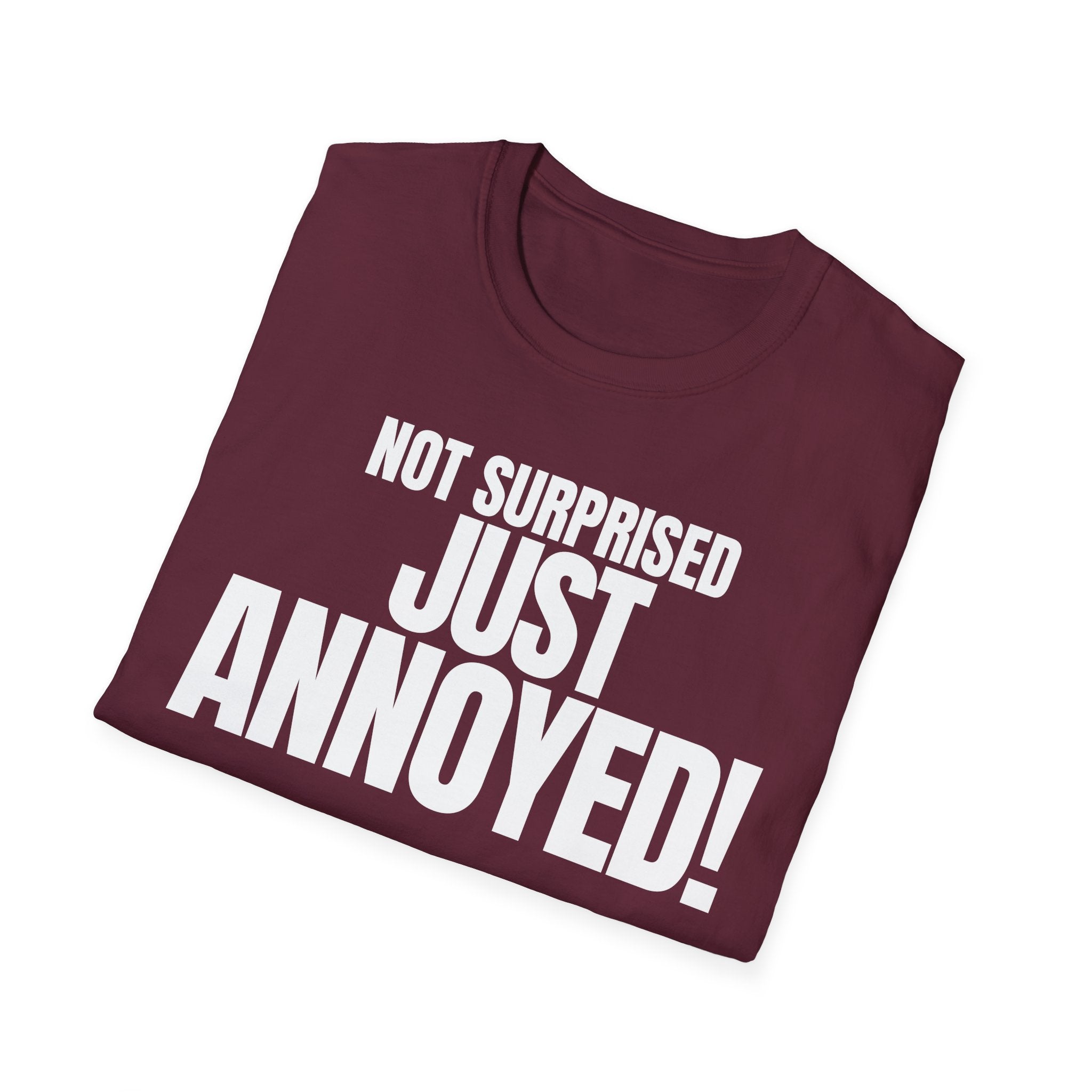 NOT SURPRISED JUST ANNOYED! T-SHIRT
