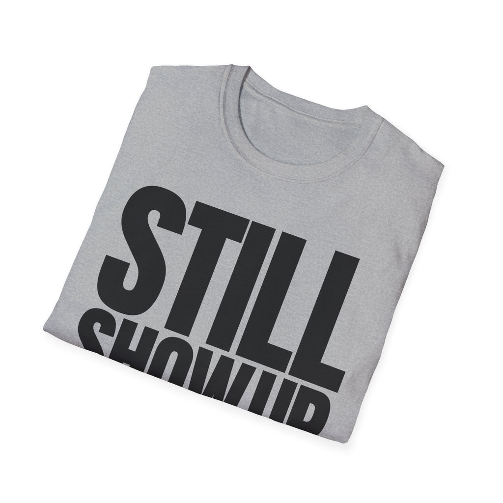 SHOW UP DO IT T-SHIRT